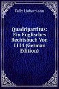 Quadripartitus: Ein Englisches Rechtsbuch Von 1114 (German Edition)