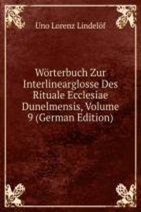 Worterbuch Zur Interlinearglosse Des Rituale Ecclesiae Dunelmensis, Volume 9 (German Edition)