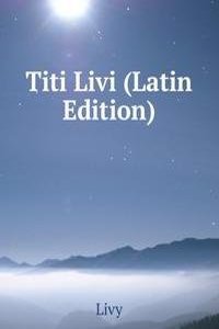 Titi Livi (Latin Edition)