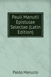 Pauli Manutii Epistulae Selectae (Latin Edition)