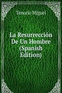 La Resurreccion De Un Hombre (Spanish Edition)