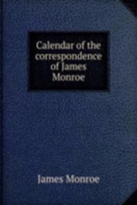 Calendar of the correspondence of James Monroe