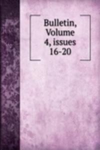 Bulletin, Volume 4, issues 16-20