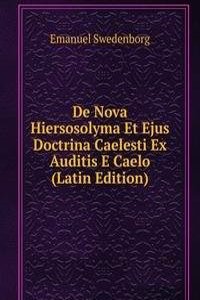 De Nova Hiersosolyma Et Ejus Doctrina Caelesti Ex Auditis E Caelo (Latin Edition)