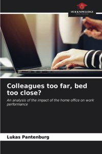 Colleagues too far, bed too close?