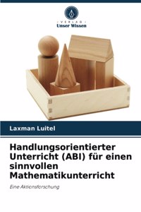 Handlungsorientierter Unterricht (ABI) für einen sinnvollen Mathematikunterricht