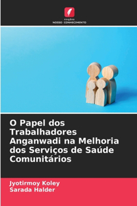 O Papel dos Trabalhadores Anganwadi na Melhoria dos Serviços de Saúde Comunitários