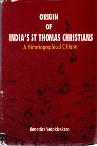 Origin Of India`S St Thomas Christians: A Historiographical Critique (Hardbound)