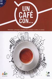 Un cafe con ... : Exercises in reading Spanish Levels B1 and B2