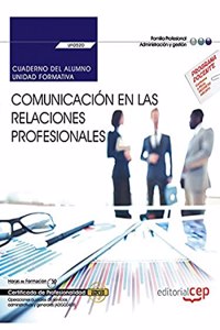Cuaderno del alumno. Comunicacion en las relaciones profesionales (UF0520). Certificados de profesionalidad. Operaciones auxiliares de servicios administrativos y generales (ADGG0408)