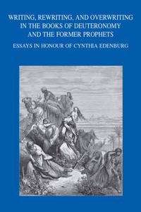 Writing, Rewriting, and Overwriting in the Books of Deuteronomy and the Former Prophets