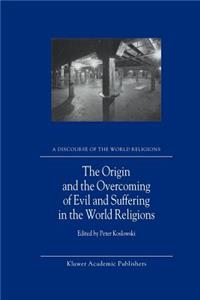 Origin and the Overcoming of Evil and Suffering in the World Religions