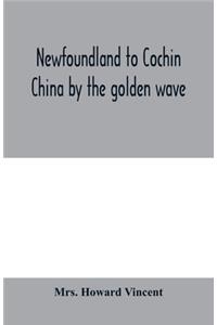Newfoundland to Cochin China by the golden wave, new Nippon, and the Forbidden City