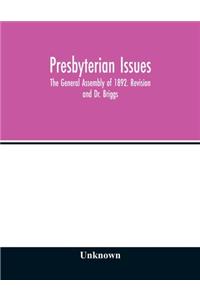 Presbyterian issues. The General Assembly of 1892. Revision and Dr. Briggs