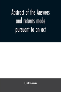 Abstract of the answers and returns made pursuant to an act, passed in the first year of the reign of His Majesty King George IV, intituled, ''An act for taking an account of the population of Great Britain, and of the increase or diminution thereo
