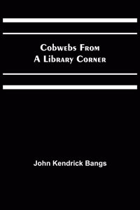 Cobwebs from a Library Corner
