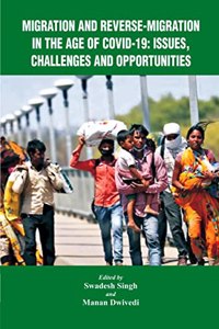 Migration And Reverse- Migration In The Age Of Covid-19 Issues, Challenges And Opportunities [Hardcover] Swadesh Singh And Manan Dwivedi