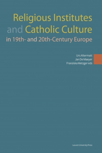 Religious Institutes and Catholic Culture in 19th- And 20th-Century Europe