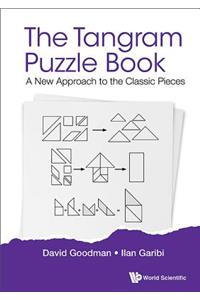 Tangram Puzzle Book, The: A New Approach to the Classic Pieces