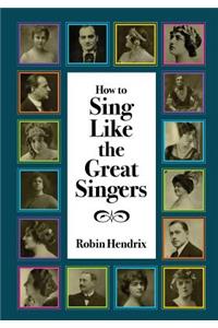 How to Sing Like the Great Singers