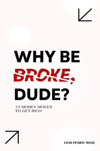 Why Be Broke, Dude?