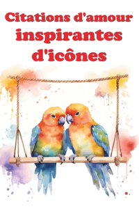 Citations d'amour inspirantes d'icônes