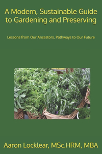 Modern, Sustainable Guide to Gardening and Preserving