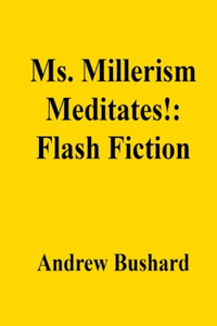 Ms. Millerism Meditates!: Flash Fiction