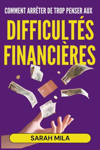 Comment arrêter de trop penser aux difficultés financières
