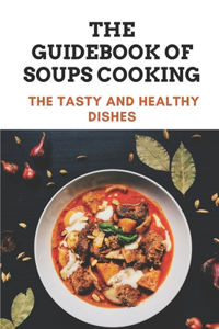 The Guidebook Of Soups Cooking