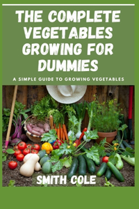 The Complete Vegetables Growing for Dummies