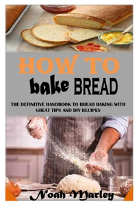 How to Bake Bread