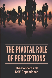 The Pivotal Role Of Perceptions