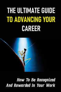 The Ultimate Guide To Advancing Your Career