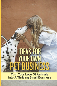 Ideas For Your Own Pet Business