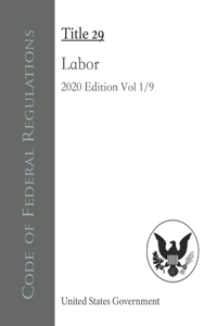 Code of Federal Regulations Title 29 Labor 2020 Edition Volume 1/9
