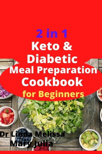 2 in 1 Keto & Diabetic Meal Preparation Cookbook For Beginners