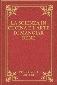 La scienza in cucina e l'arte di mangiar bene
