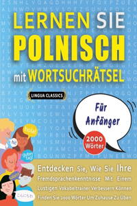 LERNEN SIE POLNISCH MIT WORTSUCHRÄTSEL FÜR ANFÄNGER - Entdecken Sie, Wie Sie Ihre Fremdsprachenkenntnisse Mit Einem Lustigen Vokabeltrainer Verbessern Können - Finden Sie 2000 Wörter Um Zuhause Zu Üben