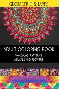 Geometric Shapes Adult Coloring Book Mandalas Patterns Animals and Flowers