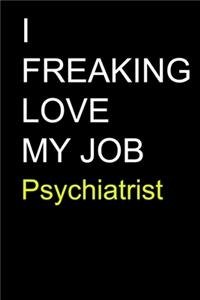 I Freaking Love My Job Psychiatrist