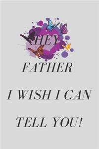 Hey Father I wish I Can Tell You !