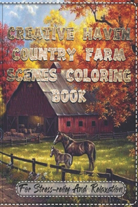 Creative Haven Country Farm Scenes Coloring Book For Stress-relief And Relaxation