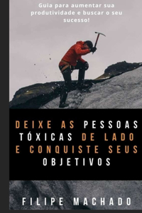 Deixe as pessoas tóxicas de lado e conquiste seus objetivos