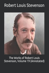 The Works of Robert Louis Stevenson, Volume 19 (Annotated)