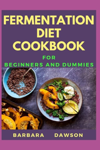 Fermentation Diet Cookbook For Beginners and Dummies