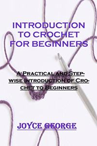 Introduction to Crochet for Beginners: A Practical and Stepwise Introduction of Crochet to Beginners