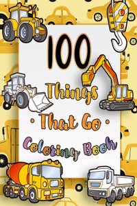 100 Things That Go Coloring Book