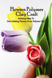 Flowers Polymer Clay Craft