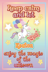 keep calm and let Keaton enjoy the magic of the unicorn